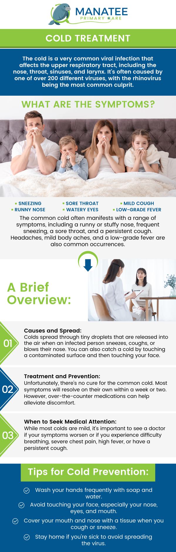 Common questions asked by patients: How long does a typical cold last, and when should I expect to feel better? When should I see a doctor for cold symptoms, especially if they worsen? How can I prevent spreading my cold to others? What's the difference between a cold and the flu or other respiratory illnesses? For more information, contact us or request an appointment online. We are conveniently located at 6302 Manatee Ave W, Suite D, Bradenton, FL 34209. We serve patients from Bradenton FL, Parrish FL, Bayshore Gardens FL, Memphis FL, South Bradenton FL, Palmetto FL, and surrounding areas. Common questions asked by patients: How long does a typical cold last, and when should I expect to feel better? When should I see a doctor for cold symptoms, especially if they worsen? How can I prevent spreading my cold to others? What's the difference between a cold and the flu or other respiratory illnesses? For more information, contact us or request an appointment online. We are conveniently located at 6302 Manatee Ave W, Suite D, Bradenton, FL 34209. We serve patients from Bradenton FL, Parrish FL, Bayshore Gardens FL, Memphis FL, South Bradenton FL, Palmetto FL, and surrounding areas.